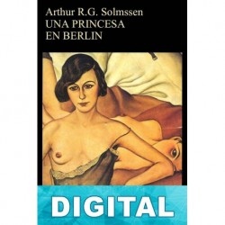 Una princesa en Berlín Arthur R. G. Solmssen