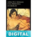Una princesa en Berlín Arthur R. G. Solmssen