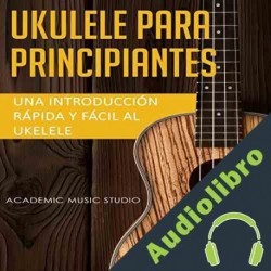 Audiolibro Ukelele Para Principiantes Academic Music Studio