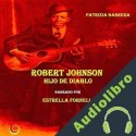 Audiolibro Robert Johnson, Hijo de Diablo Patrizia Barrera