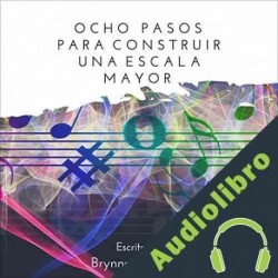 Audiolibro Ocho pasos para construir una escala mayor Brynner Vallecilla