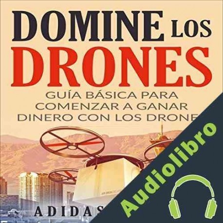 Audiolibro Domine Los Drones, Guía Básica para Comenzar a Ganar Dinero con los Drones Adidas Wilson