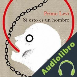 Audiolibro Si esto es un hombre Primo Levi
