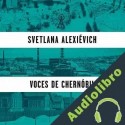 Audiolibro Voces de Chernóbil Svetlana Alexiévich