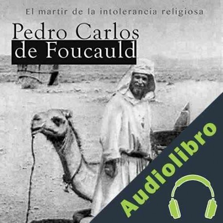 Audiolibro Pedro Carlos de Foucald: El mártir de la intolerancia religiosa Online Studio Productions