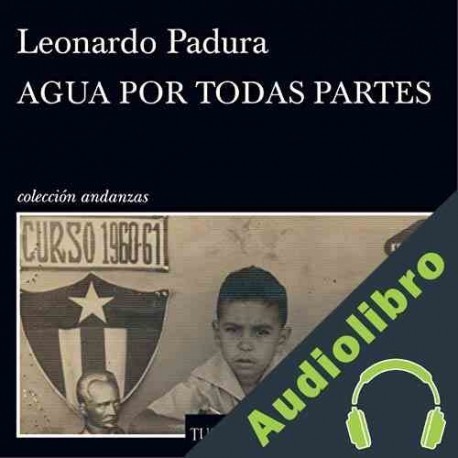 Audiolibro Agua por todas partes Leonardo Padura