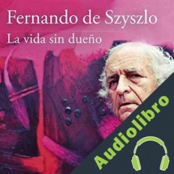 Audiolibro La vida sin dueño Fernando de Szyszlo