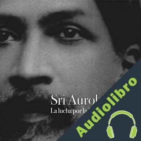 Audiolibro Sri Aurobindo: La lucha por la India y los ideales Online Studio Productions