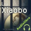 Audiolibro Lui-Xiaobo: Una vida comprometida con los derechos humanos Online Studio Productions