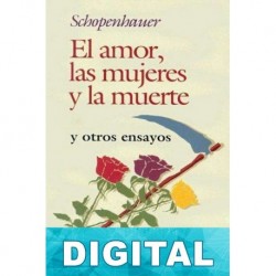El amor, las mujeres y la muerte y otros ensayos Arthur Schopenhauer