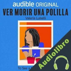 Audiolibro Ver morir una polilla Valeria Luiselli