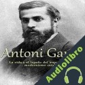 Audiolibro Antoni Gaudí: La vida y el legado del arquitecto del modernismo catalán Charles River Editors