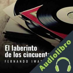 Audiolibro El Laberinto de Los Cincuenta Fernando Iwasaki