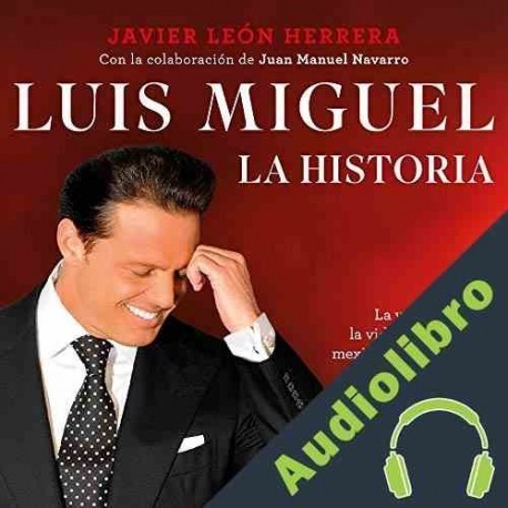 Audiolibro Luis Miguel: la historia Javier León Herrera