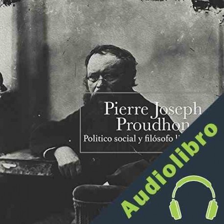 Audiolibro Pierre Joseph Proudhon: Político social y filósofo libertario Online Studio Productions
