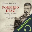 Audiolibro Porfirio Diaz Su Vida y su Tiempo Carlos Tello Díaz