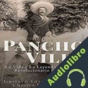 Audiolibro Pancho Villa: La Vida y La Leyenda de Famoso Revolucionario de México Charles River Editors
