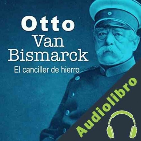 Audiolibro Otto Van Bismarck: El canciller de hierro Online Studio Productions