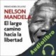 Audiolibro El largo camino hacia la libertad Nelson Mandela