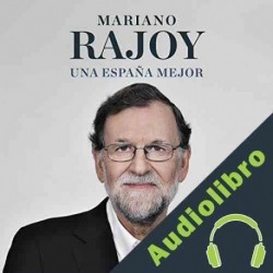 Audiolibro Una España mejor Mariano Rajoy