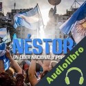 Audiolibro Néstor, un líder nacional y popular Luis Machado
