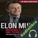 Audiolibro Elon Musk: Moviendo el Mundo con Una Tecnología a la Vez JR MacGregor