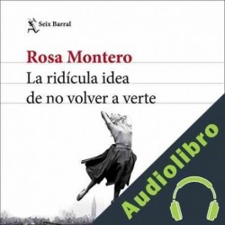 Audiolibro La ridícula idea de no volver a verte Rosa Montero