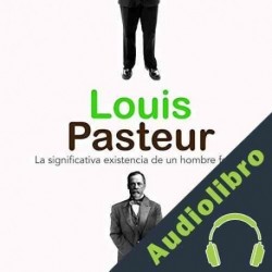 Audiolibro Louis Pasteur: La significativa existencia de un hombre fecundo Online Studio Productions