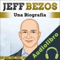 Audiolibro Jeff Bezos: Una Biografía Juan Rojas