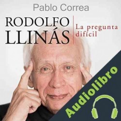 Audiolibro Rodolfo Llinás: La pregunta difícil Pablo Correa