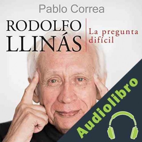 Audiolibro Rodolfo Llinás: La pregunta difícil Pablo Correa