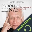 Audiolibro Rodolfo Llinás: La pregunta difícil Pablo Correa