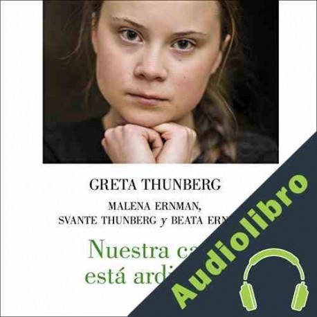 Audiolibro Nuestra casa está ardiendo Greta Thunberg