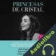 Audiolibro Princesas de cristal Azucena Díez Suárez