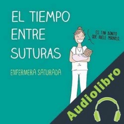 Audiolibro El tiempo entre suturas Enfermera Saturada