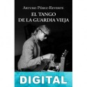 El tango de la Guardia Vieja Arturo Pérez-Reverte