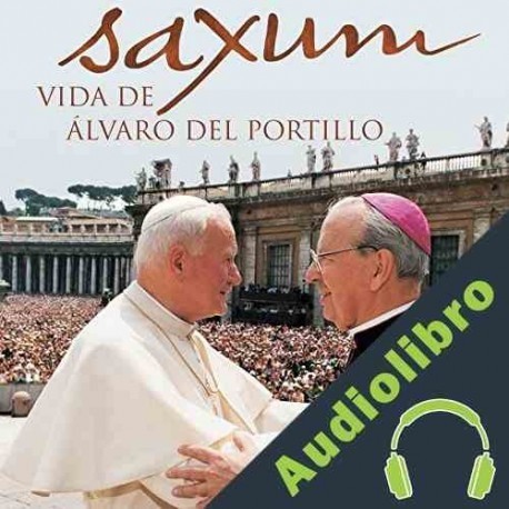 Audiolibro Saxum: vida de Álvaro del Portillo John F. Coverdale