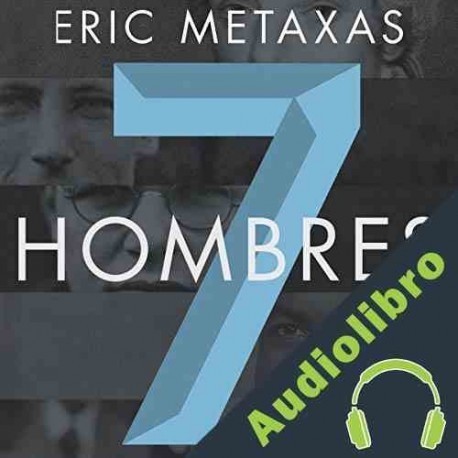 Audiolibro Siete hombres Eric Metaxas