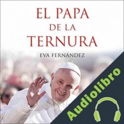 Audiolibro El papa de la ternura Eva Fernández