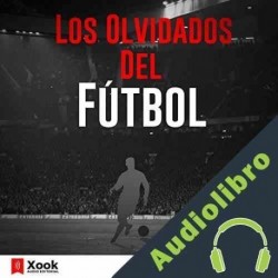 Audiolibro Los Olvidados del Fútbol Jorge A. Estrada
