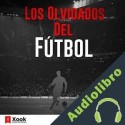 Audiolibro Los Olvidados del Fútbol Jorge A. Estrada