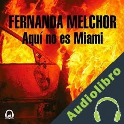 Audiolibro Aquí no es Miami Fernanda Melchor