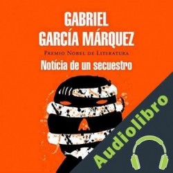 Audiolibro Noticia de un secuestro Gabriel García Márquez