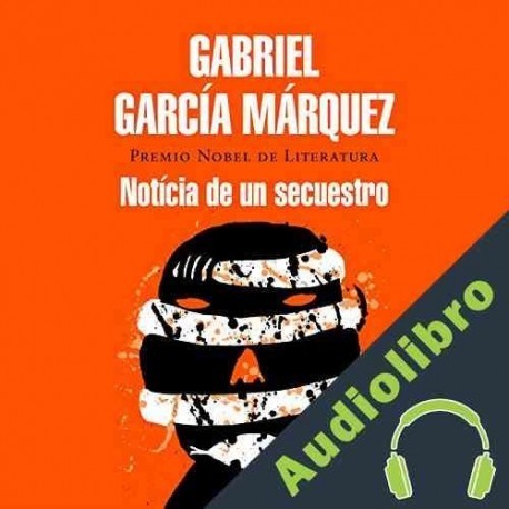 Audiolibro Noticia de un secuestro Gabriel García Márquez