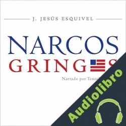 Audiolibro Los Narcos Gringos J. Jesús Esquivel