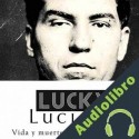 Audiolibro Lucky Luciano: Vida y muerte del rey del crimen Online Studio Productions
