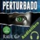 Audiolibro Perturbado Raúl Garbantes