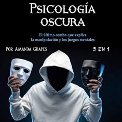 Audiolibro Psicología oscura 5 en 1 El último combo que explica la manipulación y los juegos mentales Amanda Grapes