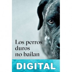 Los perros duros no bailan Arturo Pérez-Reverte