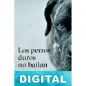 Los perros duros no bailan Arturo Pérez-Reverte
